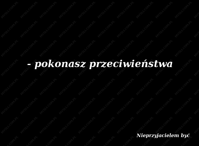 Nieprzyjacielem być